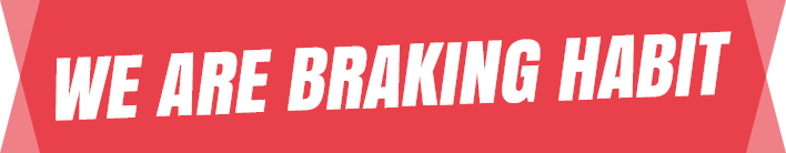 WE ARE BRAKING HABIT