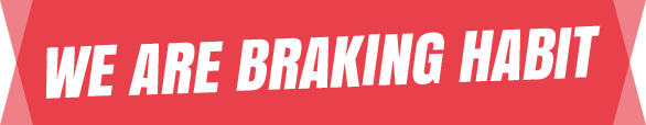 WE ARE BRAKING HABIT